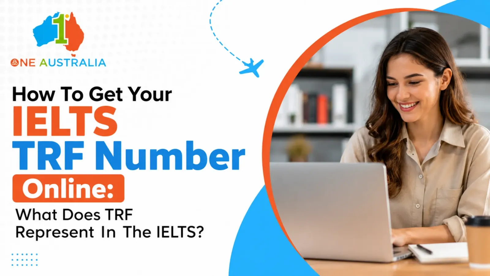 How To Get Your IELTS TRF Number Online: What Does TRF Represent In The IELTS?
